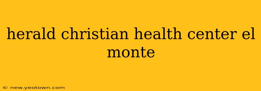 herald christian health center el monte