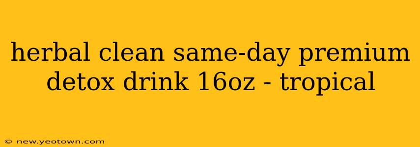 herbal clean same-day premium detox drink 16oz - tropical