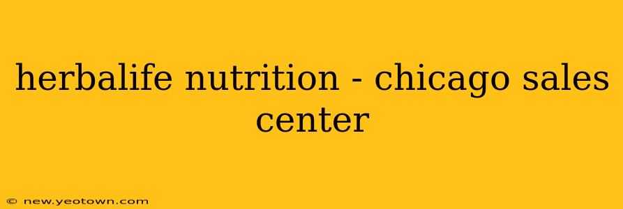 herbalife nutrition - chicago sales center