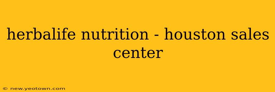 herbalife nutrition - houston sales center