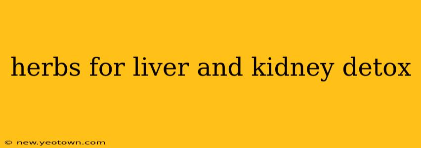 herbs for liver and kidney detox