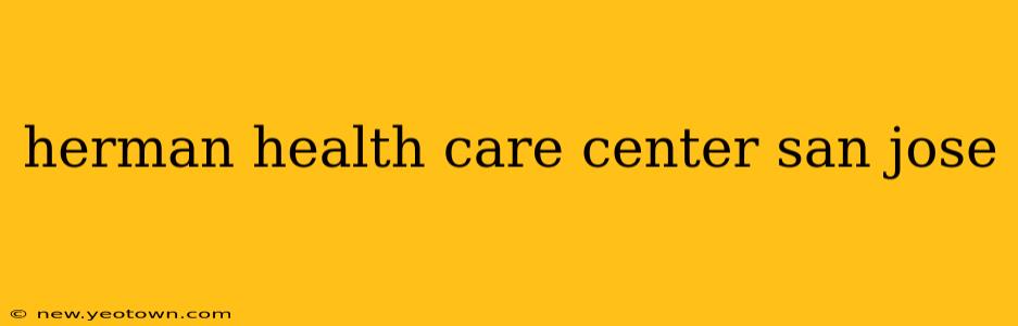 herman health care center san jose