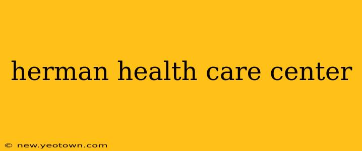 herman health care center