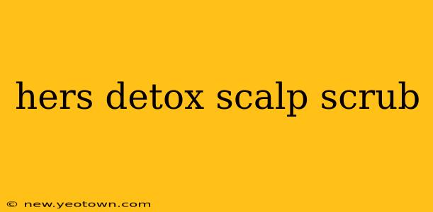 hers detox scalp scrub
