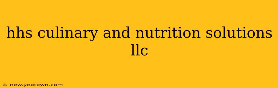 hhs culinary and nutrition solutions llc