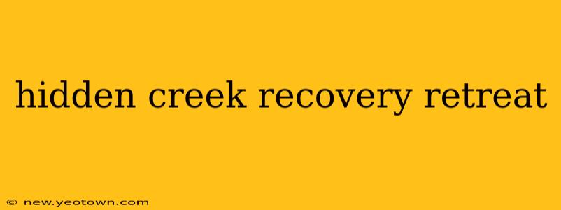 hidden creek recovery retreat