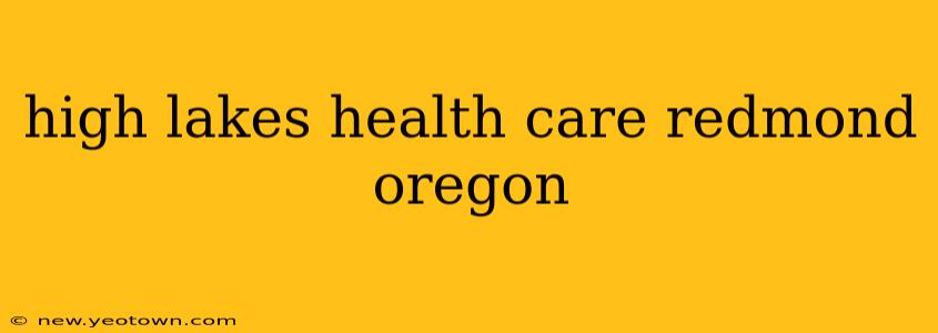 high lakes health care redmond oregon