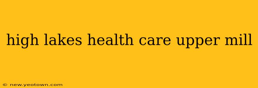 high lakes health care upper mill