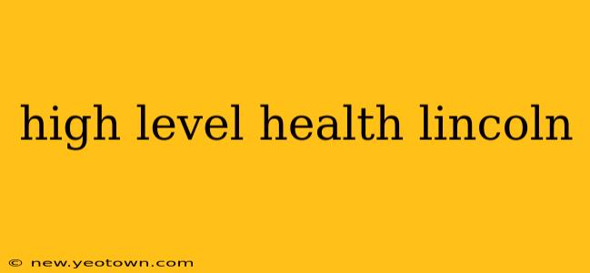 high level health lincoln