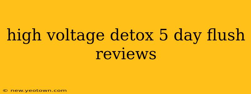 high voltage detox 5 day flush reviews