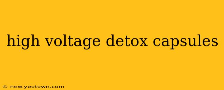 high voltage detox capsules