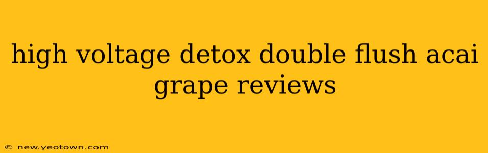 high voltage detox double flush acai grape reviews
