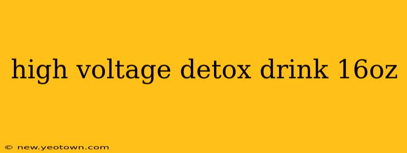 high voltage detox drink 16oz