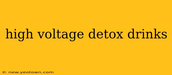 high voltage detox drinks