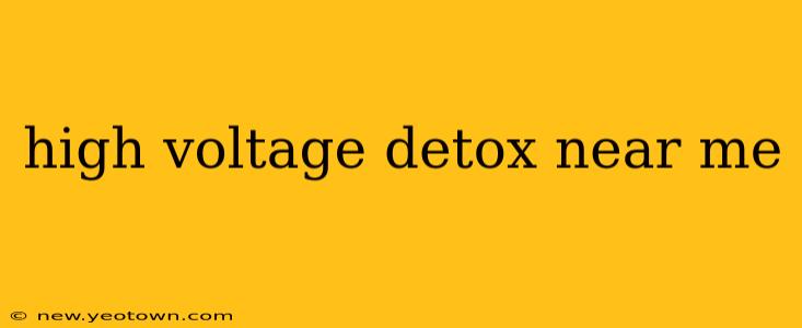 high voltage detox near me