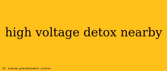 high voltage detox nearby