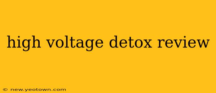 high voltage detox review