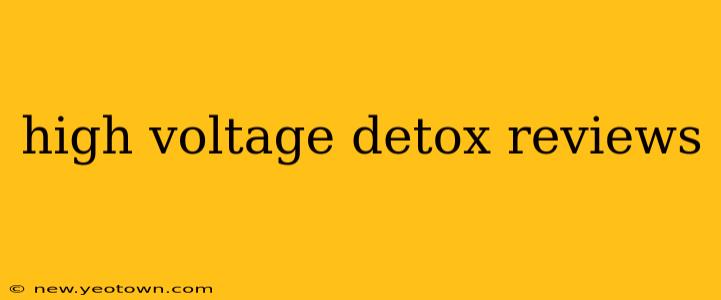 high voltage detox reviews
