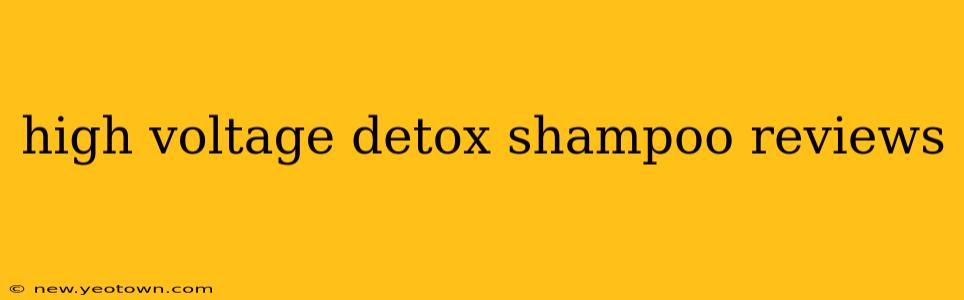 high voltage detox shampoo reviews