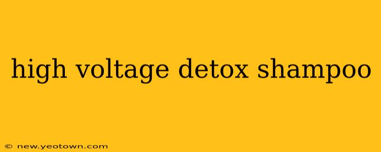 high voltage detox shampoo