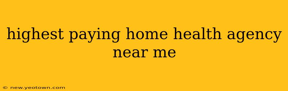 highest paying home health agency near me