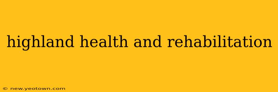 highland health and rehabilitation