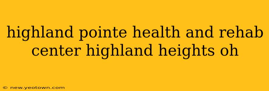 highland pointe health and rehab center highland heights oh