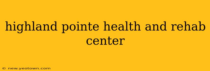 highland pointe health and rehab center