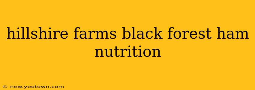 hillshire farms black forest ham nutrition