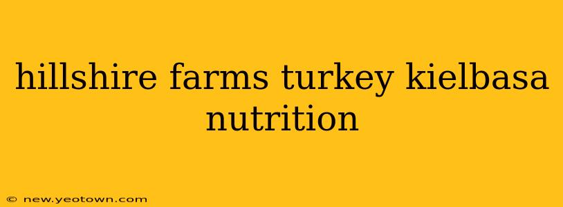 hillshire farms turkey kielbasa nutrition