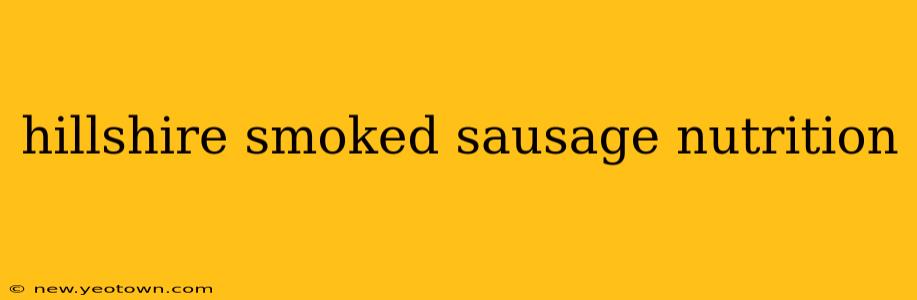 hillshire smoked sausage nutrition