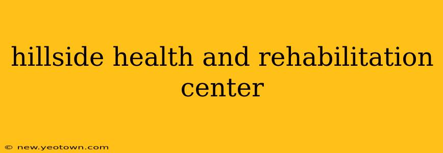 hillside health and rehabilitation center