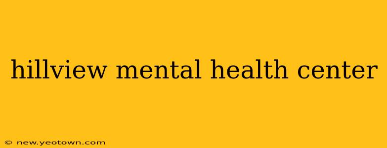 hillview mental health center