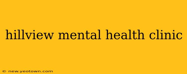 hillview mental health clinic