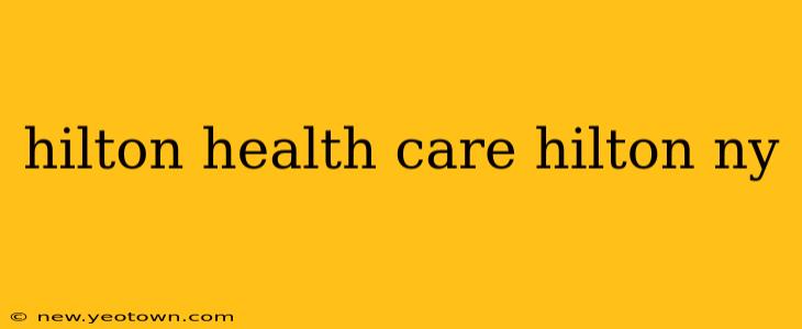 hilton health care hilton ny