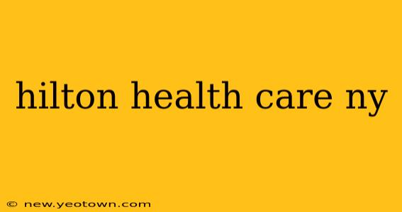 hilton health care ny