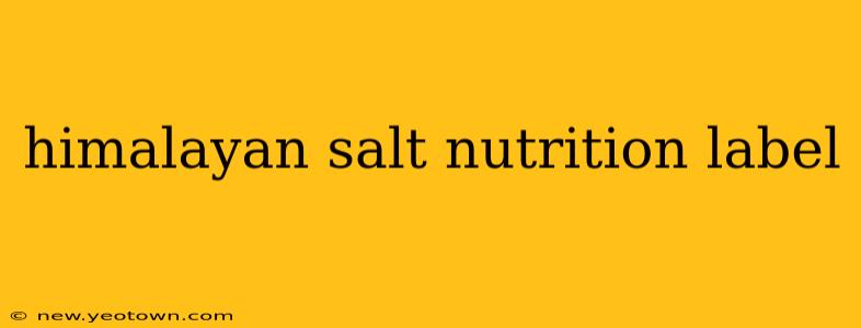 himalayan salt nutrition label