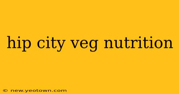 hip city veg nutrition