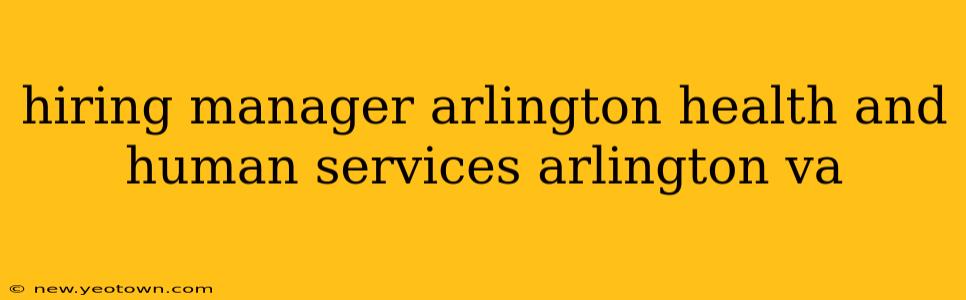 hiring manager arlington health and human services arlington va