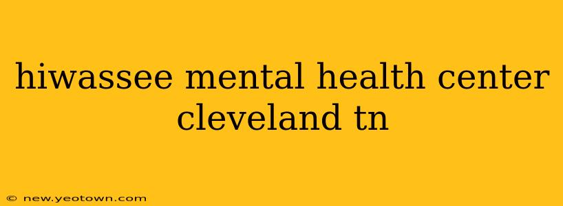 hiwassee mental health center cleveland tn