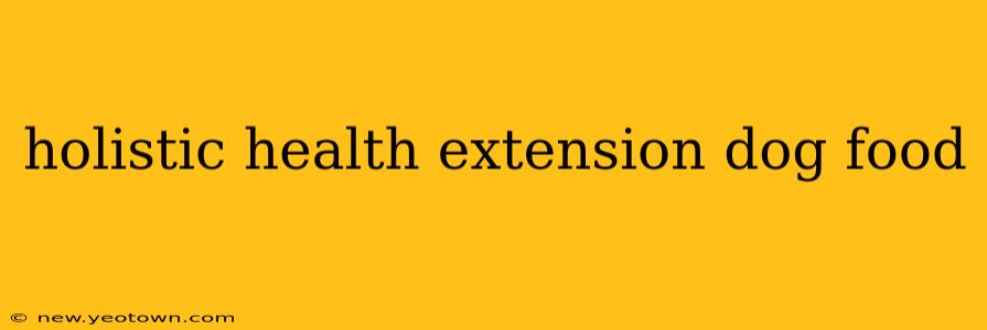 holistic health extension dog food