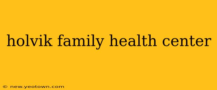 holvik family health center