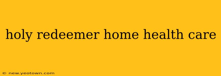 holy redeemer home health care