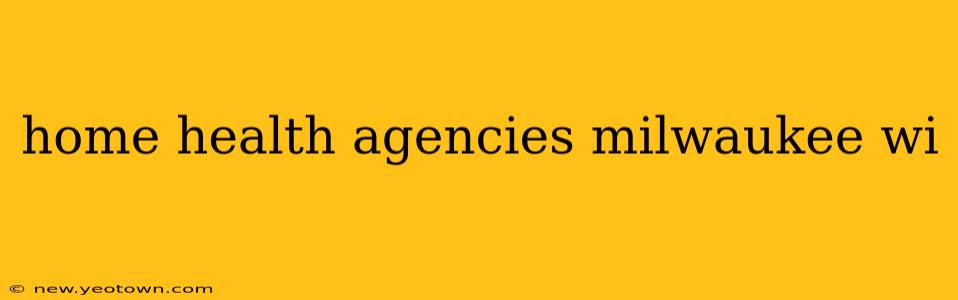home health agencies milwaukee wi