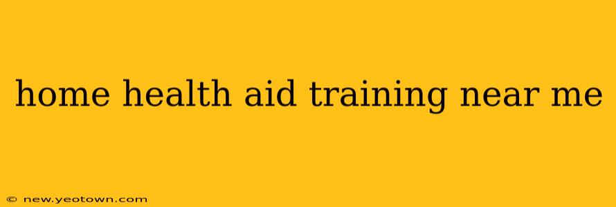 home health aid training near me