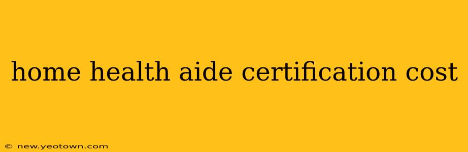 home health aide certification cost