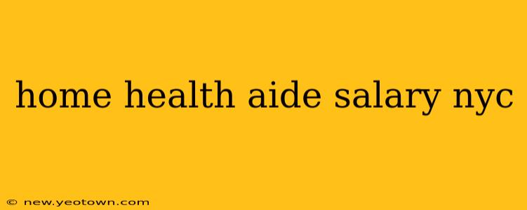 home health aide salary nyc