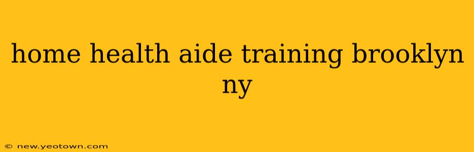 home health aide training brooklyn ny