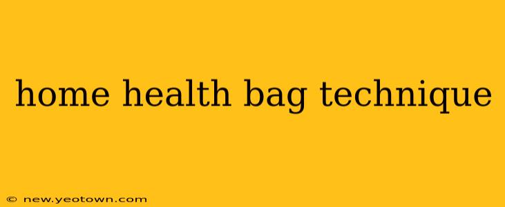 home health bag technique