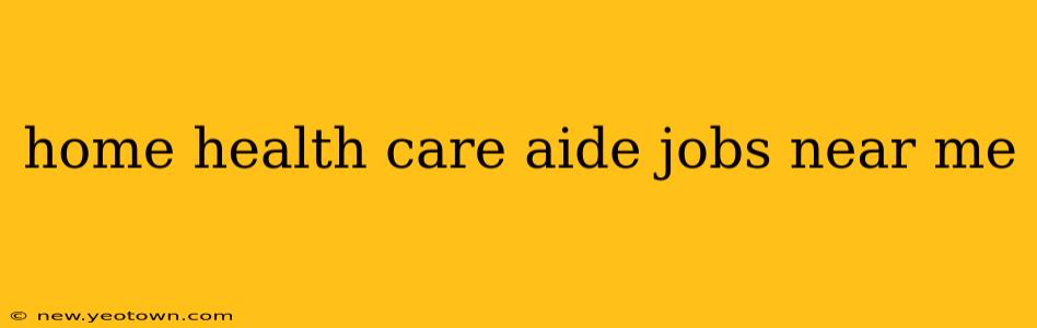 home health care aide jobs near me